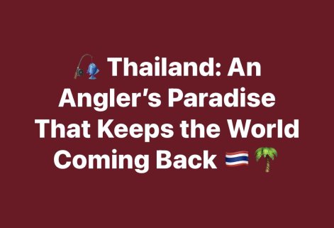 🎣 Thailand: An Angler’s Paradise That Keeps the World Coming Back 🇹🇭🌴