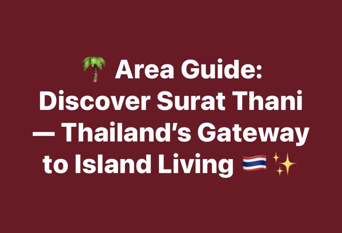 🌴 Area Guide: Discover Surat Thani — Thailand’s Gateway to Island Living 🇹🇭✨